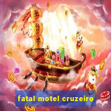 fatal motel cruzeiro